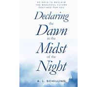 Declaring the Dawn in the Midst of the Night: 30 Days to Reclaim the Beautiful Future Destined for You