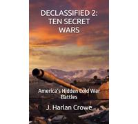 DECLASSIFIED: TEN SECRET WARS: America’s Hidden Cold War Battles: 2