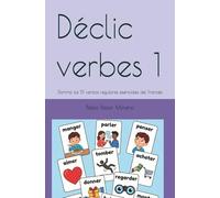 Déclic verbes 1: Domina los 51 verbos regulares esenciales del Francés