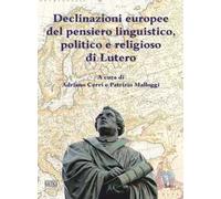 Declinazioni europee del pensiero linguistico, politico e religioso di Lutero. Ediz. multilingue