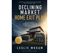 Declining Market Home Exit Plan: Selling Tactics, Financing Options, and Alternative Strategies for Homeowners