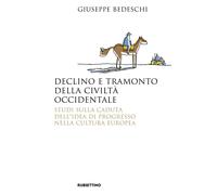 Declino e tramonto della civiltà occidentale. Studi sulla caduta dell'idea di progresso nella cultura europea