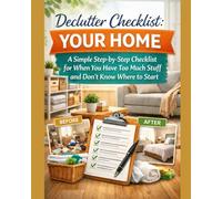 Declutter Checklist: Your Home: A Simple Step-by-Step Checklist for When You Have Too Much Stuff and Don’t Know Where to Start