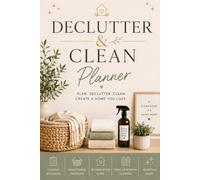 Declutter & Clean Planner: The Ultimate Home Organization & Cleaning Workbook with Checklists, Room-by-Room Planning, Deep Cleaning Schedules, and Goal Trackers