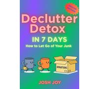 Declutter Detox in 7 Days: The Stress-Free Method to Let Go of Your Stuff and Reclaim Your Space, Time, and Peace of Mind