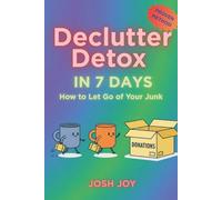 Declutter Detox in 7 Days: The Stress-Free Method to Let Go of Your Stuff and Reclaim Your Space, Time, and Peace of Mind