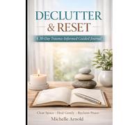Declutter & Reset: A 30-Day Trauma-Informed Guided Journal