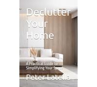 Declutter Your Home: A Practical Guide to Simplifying Your Space