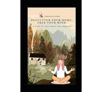 Declutter Your Home, Free Your Mind: 8 Steps to Less Stress and More Joy