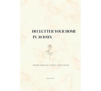 Declutter Your Home in 30 Days: Simple Steps for a Calm, Clean Home
