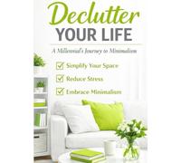 Declutter Your Life: A Millennial’s Journey to Minimalism