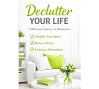 Declutter Your Life: A Millennial’s Journey to Minimalism