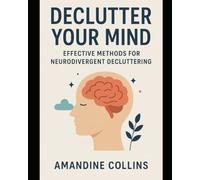Declutter Your Mind: Effective Methods for Neurodivergent Decluttering