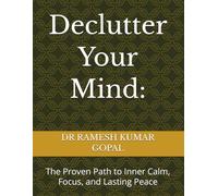 Declutter Your Mind:: The Proven Path to Inner Calm, Focus, and Lasting Peace: 4