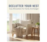 Declutter Your Nest: Cozy Minimalism For Family And Budget