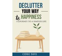 Declutter Your Way to Happiness: A Journey to a Simpler Life