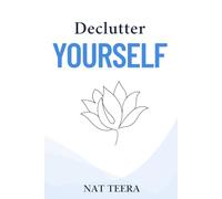 Declutter Yourself: 7 Steps to Clarify, Focus, and Find Inner Peace