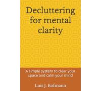 Decluttering for mental clarity: A simple system to clear your space and calm your mind