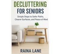 Decluttering for Seniors: Simple Steps to Safer Paths, Clearer Surfaces, and Peace of Mind