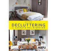 Decluttering. Il segreto del riordino