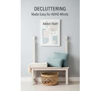 Decluttering Made Easy for ADHD Minds: A Step-by-Step System for Real Change