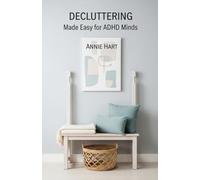 Decluttering Made Easy for ADHD Minds: A Step-by-Step System for Real Change