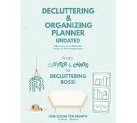 Decluttering & Organizing Planner UNDATED: From Clutter & Chaos to Decluttering Boss A Room-by-Room Minimalist Tracker for Home Organization One Room Per Month 12 Month 52 Week