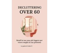 DECLUTTERING OVER 60: Alleggerire la casa, vivere meglio la pensione