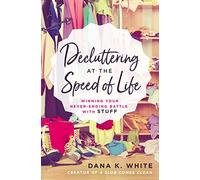 Dana K. White Decluttering at the Speed of Life (Tascabile)