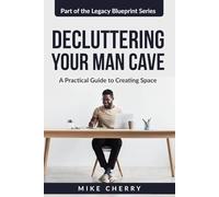 Decluttering Your Man Cave: A Practical Guide to Creating Space