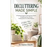 DECLUTTING MADE SIMPLE: A Practical Guide to Clearing Your Space, Simplifying Your Life and Finding Room for What Matters