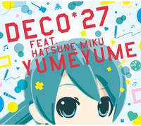 DECO 27 FEAT. HATSUNE MIKU - YUME YUME(+DVD+GOODS)(ltd.)