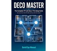 DECO MASTER USER GUIDE: The Complete TP-Link Deco 7 Pro Setup Guide - Also Covers Deco X20, XE75, BE23, and Every Other Deco Mesh Wi-Fi System - Node ... and Troubleshooting for First-Time Users