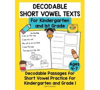 Decodable Short Vowel Texts for Kindergarten and 1st Grade: Decodable Passages for Short Vowel Practice for Kindergarten and Grade 1 (Ages 4-6)