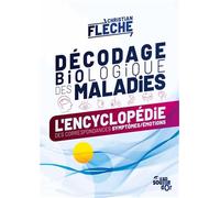 Décodage biologique des maladies: L'encyclopédie des correspondances symptômes-émotions