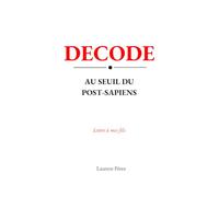 DECODE: AU SEUIL DU POST-SAPIENS