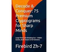 Decode & Conquer: 75 Premium Cryptograms for Sharp Minds: Large-Print Code-Breaking Fun - Hidden Quotes, Brain Teasers & Full Solutions