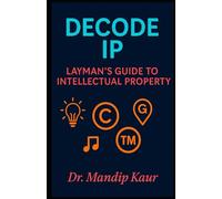 DECODE IP: Layman's Guide to Intellectual Property