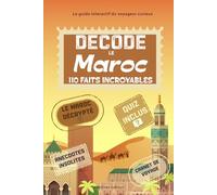 Décode le Maroc: 110 faits et rituels incroyables avec guide interactif pour découvrir le Royaume chérifien autrement à travers ses anecdotes et curiosités.