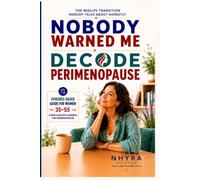 DECODE PERIMENOPAUSE: Nobody Warned Me