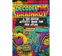 Decode The Brainrot: A Six-Seven (6-7) Activity Book For Gen Alpha | Funny Meme Coloring & Puzzle Book for Teens