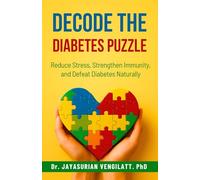 DECODE THE DIABETES PUZZLE: Reduce Stress, Strengthen Immunity, and Defeat Diabetes Naturally.