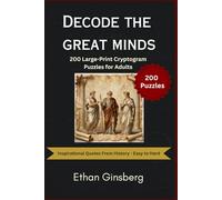 Decode the Great Minds: Cryptogram Puzzle Book for Adults: Large-Print Inspirational Quotes from History's Greatest Minds - 200 New Ciphers with Hints and Full Answer Key | Easy, Medium & Hard