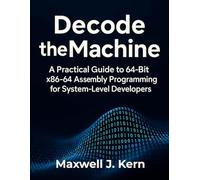 Decode the Machine: A Practical Guide to 64-Bit x86-64 Assembly Programming for System-Level Developers