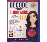 Decode Your Blood Work After 40: Understand Your Labs, Reverse Hidden Imbalances, and Reclaim Your Energy with the Bio-Sync Method
