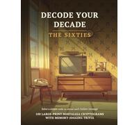 Decode Your Decade: The Sixties: Large Print 1960s Cryptogram Puzzles for Seniors & Adults - Sixties Nostalgia Trivia, Music, TV & Headlines