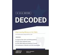 Decoded: Stop Leaving Money on the Table: The Complete Guide to Dental Insurance in the U.S.A.