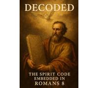 Decoded: The Spirit Code Embedded in Romans 8