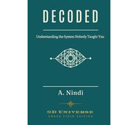 DECODED: Understanding the System Nobody Taught You