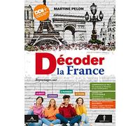 Decoder la France. Reportages sur la société, le patrimoine, l'économie et la culture. Vol. unico. Per le Scuole superiori. Con e-book. Con espansione online